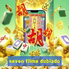 seven filme dublado